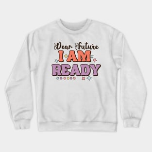 Dear future i am ready Crewneck Sweatshirt